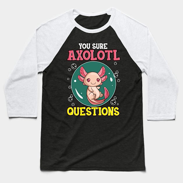 Cute & Funny You Sure Axolotl Questions Fish Pun Baseball T-Shirt by theperfectpresents